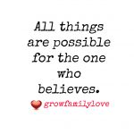 All things are possible for the one who believes.